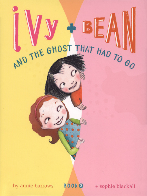 Title details for Ivy and Bean and the Ghost That Had to Go by Annie Barrows - Available